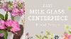Milk Glass Centerpiece Easy Floral Tutorial